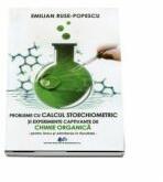 Probleme de calcul stoechiometric si experiente captivante de chimie organica pentru liceu si admiterea la facultate - Emilian Ruse-Popescu (ISBN: 9786063110436)