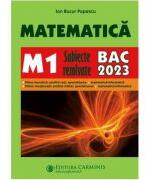 Bacalaureat 2023. Matematica M1 - Subiecte rezolvate - Ion Bucur Popescu (ISBN: 9789731231167)