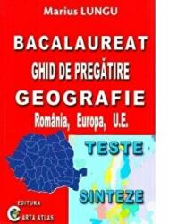 Bacalaureat Ghid de pregatire Geografie, Romania, Europa, U. E. - Teste si Sinteze - Marius Lungu (ISBN: 9786068911168)