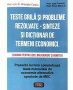 Teste grila si probleme rezolvate. Sinteze si dictionar de termeni economici. Economie pentru liceu, bacalaureat si admitere - Gheorghe Cretoiu (ISBN: 9789736360329)