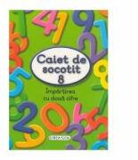 Caiet de socotit 8. Impartirea cu doua cifre (ISBN: 9786065255791)