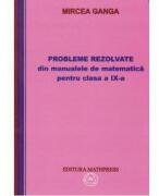 Matematica. Culegere de probleme rezolvate din manualul pentru clasa a 9-a - Mircea Ganga (ISBN: 9789738222298)