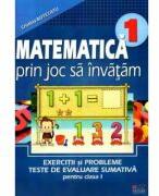 Matematica prin joc sa invatam. Exercitii si probleme, teste de evaluare sumativa pentru clasa I - Cristina Botezatu (ISBN: 9786068426174)