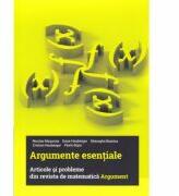 Argumente esentiale. Articole si probleme din revista de matematica Argument - Nicolae Musuroia, Dana Heuberger, Gheorghe Boroica, Cristian Heuberger, Florin Bojor (ISBN: 9786067106770)