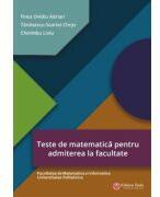 Teste de matematica pentru admiterea la facultate - Facultatea de Matematica si Informatica Universitatea Politehnica - Ovidiu Adrian Finta (ISBN: 9786065144477)