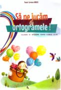 Sa ne jucam cu ortogramele! Culegere de ortograme pentru clasele 2-4 - Paula-Carmen Andrei (ISBN: 9786065834965)