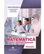 Matematica pentru activitati optionale. Gimnaziu. Editia a 3-a - Artur Balauca (ISBN: 9786065145634)