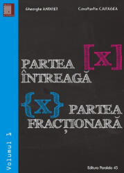Partea intreaga [X]. Partea fractionara X. Volumul I - Gheorghe Andrei, Constatin Caragea (ISBN: 9789734726943)