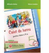 Limba si literatura romana. Caiet de lucru pentru clasa a-5-a. Noua programa scolara 2017 - Mihaela Dobos (ISBN: 9786065144309)