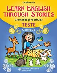 Learn English Through Stories. Gramatica si vocabular, teste pentru clasele 5-6 - Loredana Ivan (ISBN: 9789731233291)