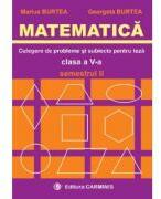 MATEMATICA. Culegere de probleme si subiecte pentru teze Clasa a 5-a Semestrul 2 - Marius Burtea (ISBN: 9789731230382)