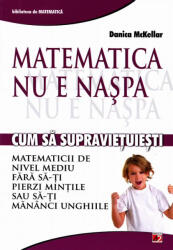 Matematica nu e naspa. Cum sa supravietuiesti matematicii de nivel mediu - Danica McKellar (ISBN: 9789734714544)