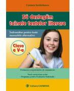 Sa dezlegam tainele textelor literare, Clasa a V-a (Indrumator pentru toate manualele alternative) - Carmen Iordachescu (ISBN: 9789739303873)