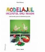 Modelajul, inceputul unei pasiuni, ghid metodic - Maria Bojneag (ISBN: 9789737779748)