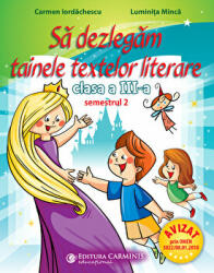 Sa dezlegam tainele textelor literare. Clasa a 3-a. Semestrul 2 AL2 - Carmen Iordachescu (ISBN: 9789731233185)