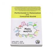 Concursul Euclid pentru clasa a- VIII -a, auxiliar Performanta in Matematica 2015-2016 (ISBN: 9786069411698)