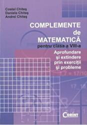 Complemente de matematica pentru clasa a VIII-a - Costel Chites, Daniela Chites, Andrei Chites (ISBN: 9789731355818)