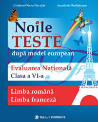 Noile teste dupa model european. Evaluarea nationala pentru clasa a 6-a. Limba romana si limba franceza - Cristina-Diana Neculai (ISBN: 9789731232386)