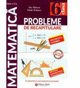 Matematica. Probleme de recapitulare pentru clasa a 6-a. Aritmetica. Algebra. Notiuni geometrice fundamentale - Artur Balauca (ISBN: 9786065144798)