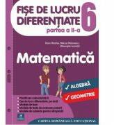 Fise de lucru diferentiate. Matematica. Clasa a 6-a. Partea a 2-a - Florin Antohe, Marius Antonescu, Gheorghe Iacovita (ISBN: 9786068982274)