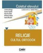 Caietul elevului pentru religie. Cultul ortodox. Clasa 3-a Semestrul 1 - Cristina Benga (ISBN: 9786068668864)