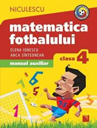 Matematica fotbalului Manual auxiliar clasa a 4-a, probleme si exercitii din lumea fotbalului pentru baieti si fete - Elena Ionescu (ISBN: 9786063800597)