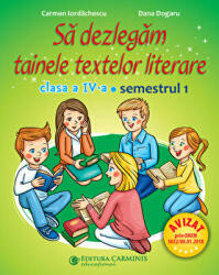 Sa dezlegam tainele textelor literare 1. Clasa a 4-a. Semestrul 1 - Carmen Iordachescu (ISBN: 9789731233444)