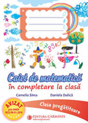 Caiet de matematica in completare la clasa. Clasa pregatitoare - Camelia Sima (ISBN: 9789731233574)