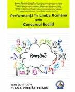 Performanta in Limba Romana prin concursul Euclid la clasa pregatitoare. Editia 2015-2016 - Laura Roxana Alexandru (ISBN: 9786069411629)
