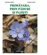 Primavara prin paduri si pajisti - Stefania Udrea, Daniela Dosa (ISBN: 9789731842110)