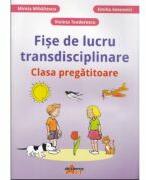 Fise de lucru transdisciplinare pentru clasa pregatitoare - Mirela Mihaescu (ISBN: 9786068336718)