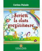 Scriem la clasa pregatitoare - Corina Palade (ISBN: 9786065143203)