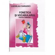 Fonetica si vocabularul pentru gimnaziu - Ladislau Daradici (ISBN: 9789738163805)