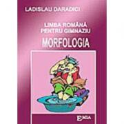 Limba romana pentru gimnaziu. Morfologia - Ladislau Daradici (ISBN: 9789738163546)