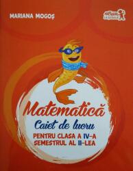 Matematică Caiet de lucru pentru Clasa a IV-a Semestrul al II-lea (ISBN: 9786067103700)