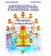 Matematica, prietena mea. Fise de lucru pentru clasa a III-a - Simona Maravela, Aneta Calmuc (ISBN: 9786069487303)