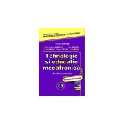 Tehnologie si educatie mecatronica. Auxiliar curricular, liceu tehnologic - Silviu Cristian Mirescu, Vistrian Maties, Dan Mandru, Radu Balan, Olimpiu Tatar, Calin Rusu (ISBN: 9789738318168)