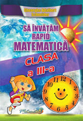 Sa invatam rapid matematica. Clasa 3 - Gheorghe Adalbert Schneider (ISBN: 9786065890251)
