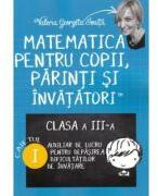 Matematica pentru copii, parinti si invatatori. Auxiliar pentru clasa a 3-a, caietul 1 - Valeria Georgeta Ionita (ISBN: 9786068935324)