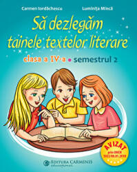 Sa dezlegam tainele textelor literare. Clasa a 4-a. Semestrul 2 A - Carmen Iordachescu (ISBN: 9789731233512)