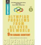 Olympiad Problems from all over the World. 9th Grade Content (limba engleza) - Dumitru M. Batinetu-Giurgiu, Marin Chirciu, Daniel Sitaru, Neculai Stanciu, Octavian Stroe (ISBN: 9786069458105)