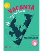 Vacanta in jurul lumii. Matematica, clasa a 6-a - Daniela Stoica (ISBN: 9786065908444)