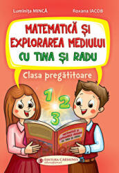 Matematica si explorarea mediului cu Tina si Radu. Clasa pregatitoare - Luminita Minca, Roxana Iacob (ISBN: 9789731234007)