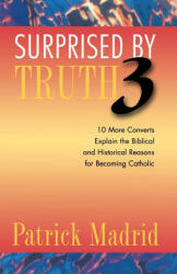 Surprised by Truth 3 - Patrick Madrid (ISBN: 9781622829781)