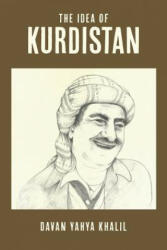 The Idea of Kurdistan: The Modern History of Kurdistan through the Life of Mullah Mustafa Barzani - Davan Yahya Khalil (ISBN: 9781500996932)