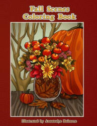 Fall Scenes Coloring Book: Autumn Scenes To Color And Enjoy - Mindful Coloring Books (ISBN: 9781974660018)