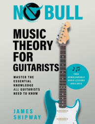 No Bull Music Theory for Guitarists - James Shipway (ISBN: 9781914453106)
