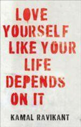 Love Yourself Like Your Life Depends on It - Kamal Ravikant (ISBN: 9780008374709)