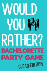 Would You Rather: Bachelorette Party Game - Clean Edition - Emilee Haines (ISBN: 9781088764909)