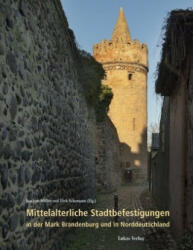 Mittelalterliche Stadtbefestigungen in der Mark Brandenburg und in Norddeutschland - Dirk Schumann (ISBN: 9783867323628)